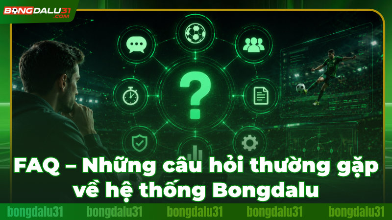 Giải đáp thắc mắc phổ biến của người dùng tại Bongdalu